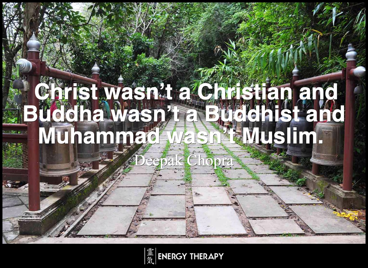 Christ wasn’t a Christian and Buddha wasn’t a Buddhist and Muhammad wasn’t Muslim.