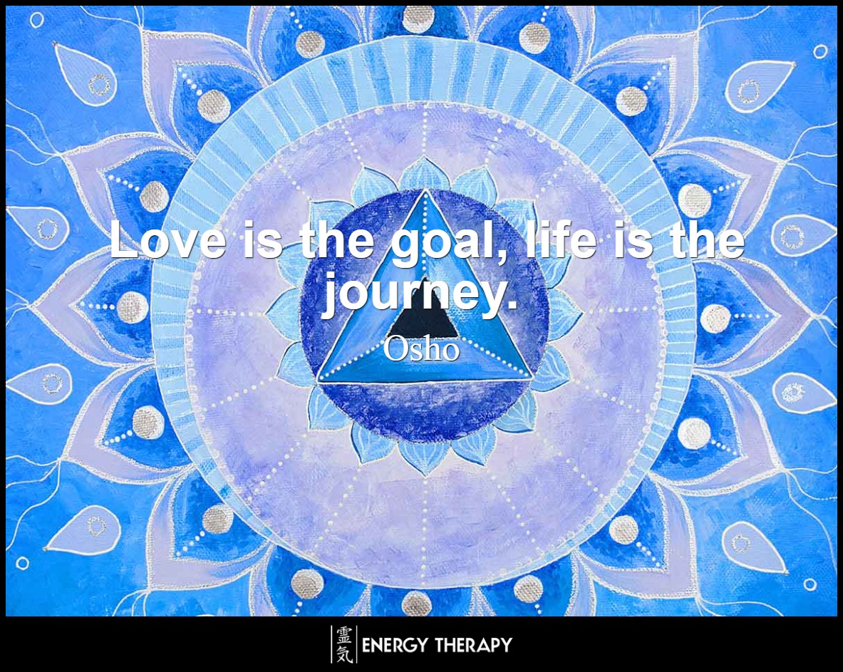 Love is the goal, life is the journey. ~ Osho