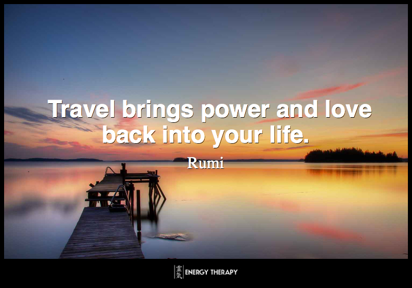 Travel brings power and love back into your life. ~ Rumi