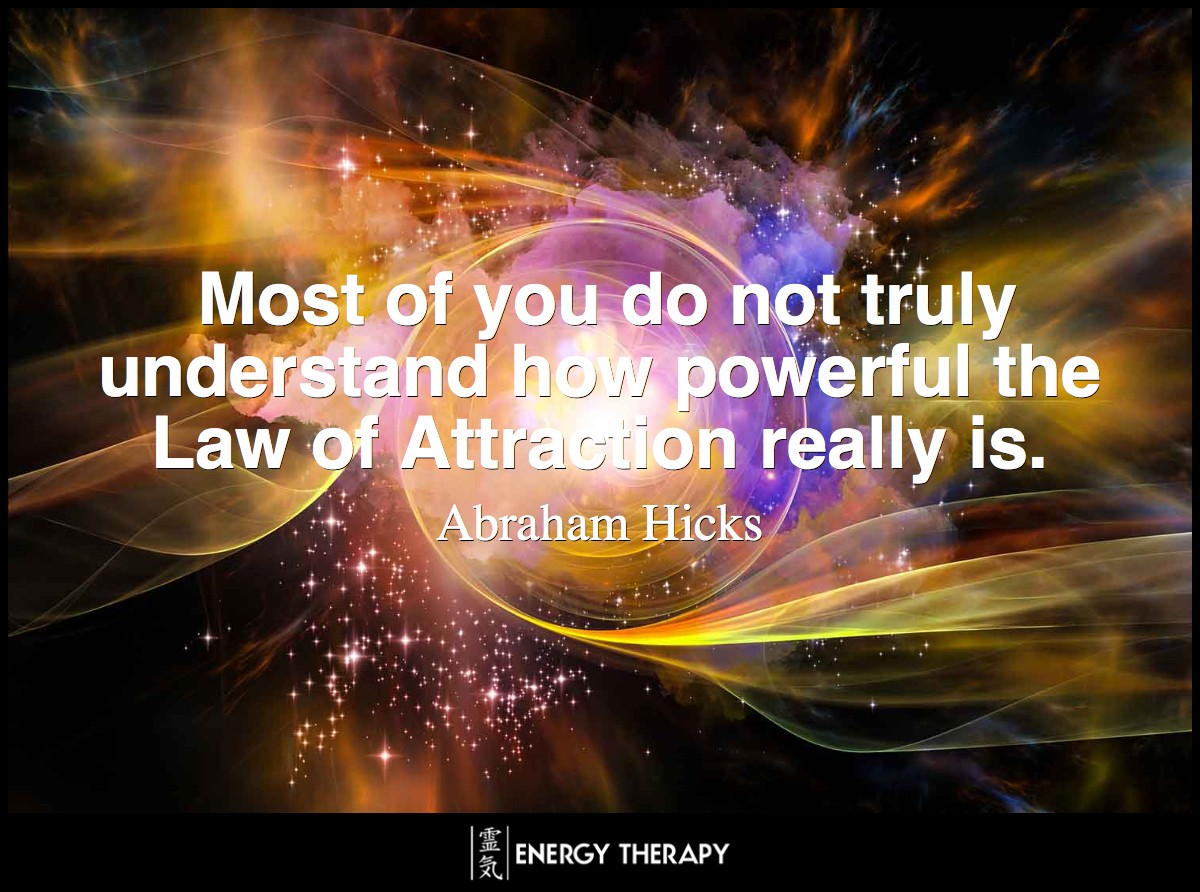 Most of you do not truly understand how powerful the Law of Attraction really is. People are drawn together because of it. Every circumstance and event is a result of it. ~ Abraham-Hicks