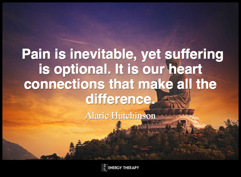 Pain is inevitable, yet suffering is optional. It is our heart connections that make all the difference. ~ Alaric Hutchinson
