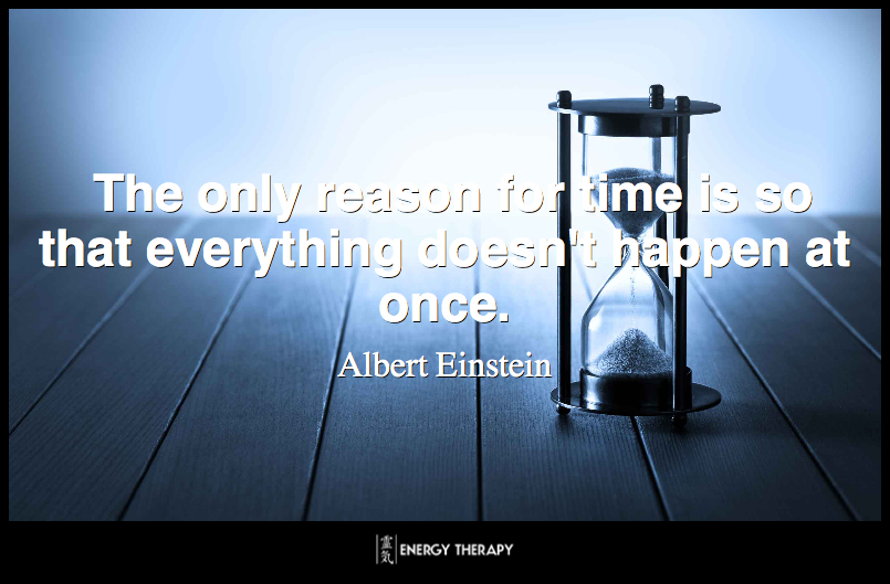 The only reason for time is so that everything doesn't happen at once. ~ Albert Einstein