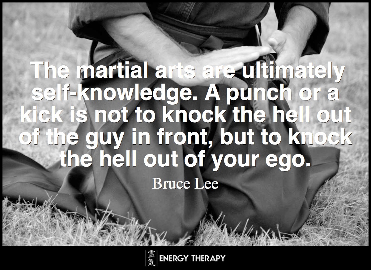 The martial arts are ultimately self-knowledge. A punch or a kick is not to knock the hell out of the guy in front, but to knock the hell out of your ego, your fear, or your hang-ups. ~ Bruce Lee