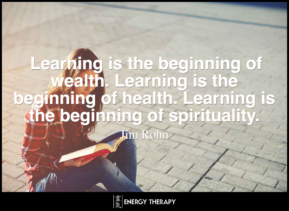 Learning is the beginning of wealth. Learning is the beginning of health. Learning is the beginning of spirituality. Searching and learning is where the miracle process all begins.