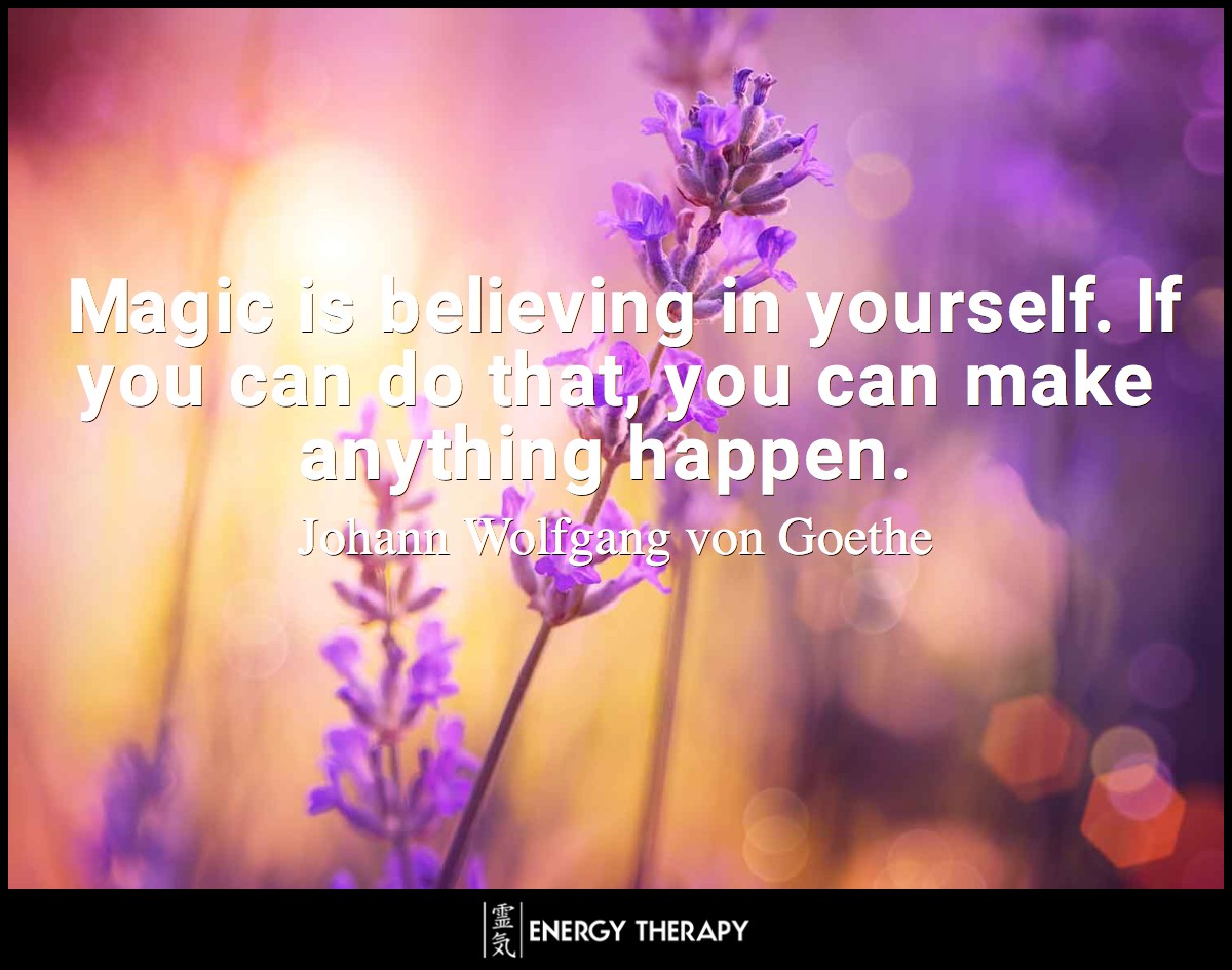 Magic is believing in yourself. If you can do that, you can make anything happen. ~ Johann Wolfgang von Goethe