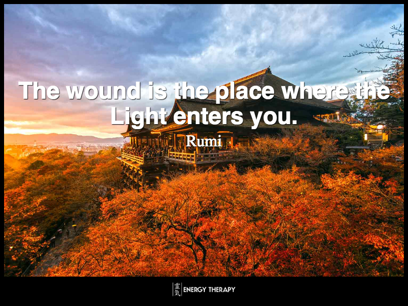 The wound is the place where the Light enters you. ~ Rumi