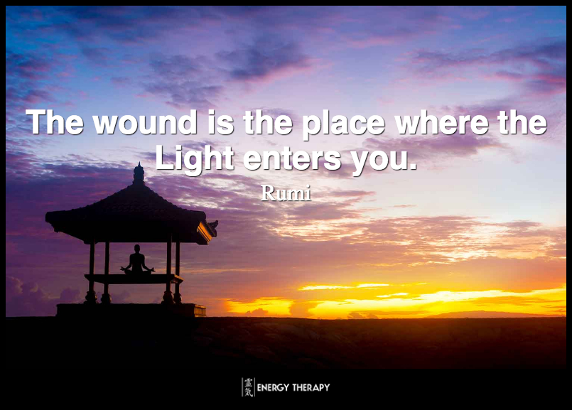 The wound is the place where the Light enters you. ~ Rumi