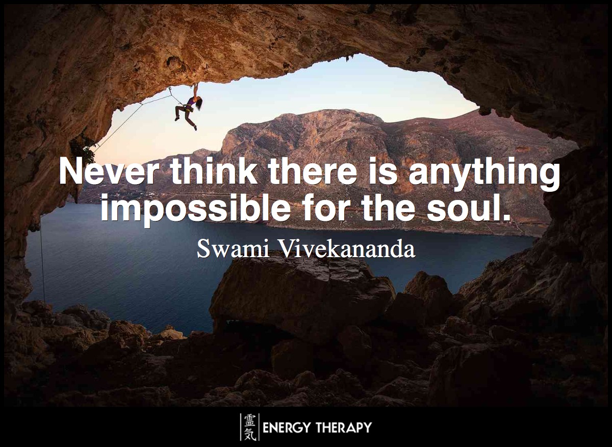 Never think there is anything impossible for the soul